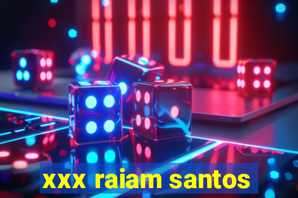 xxx raiam santos